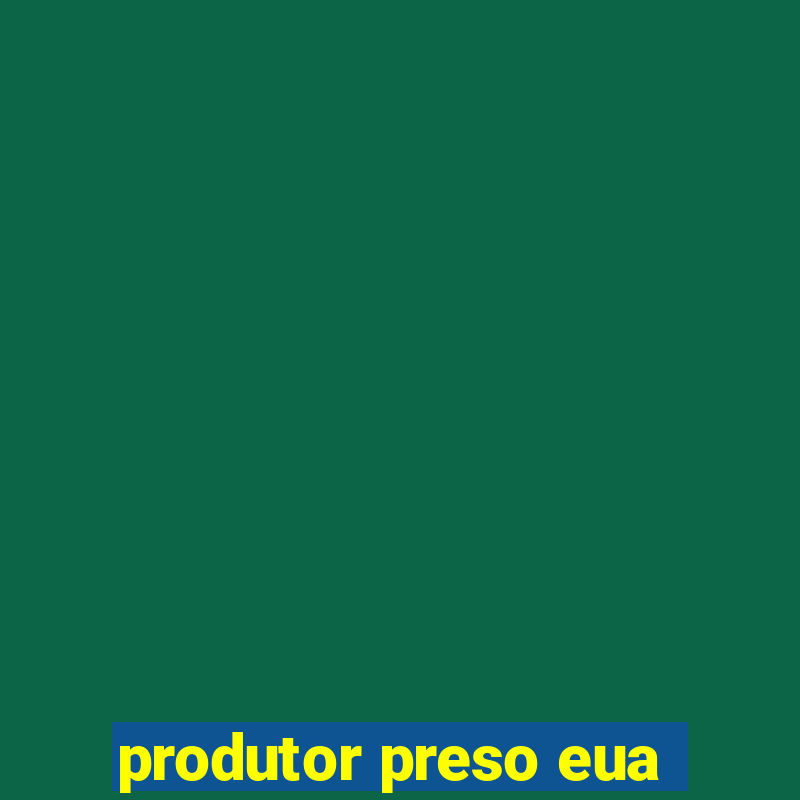 produtor preso eua